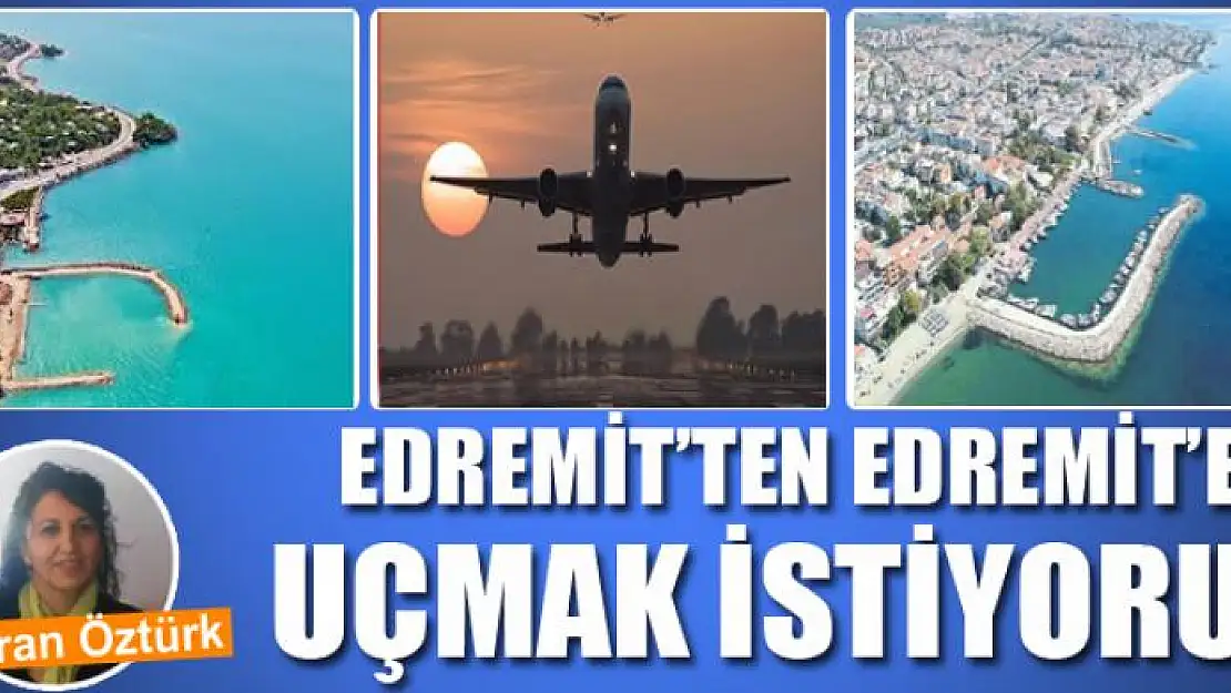 Edremit'ten Edremit'e Uçmak İstiyoruz