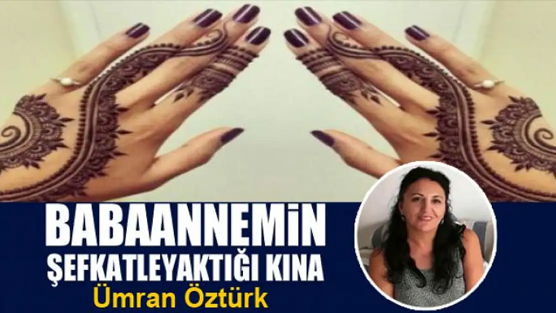 Babaannemin şefkatle yaktığı kına