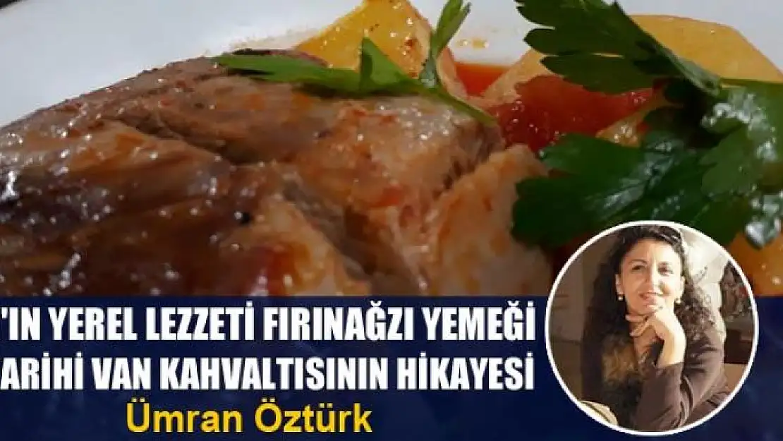 Van'ın Yerel Lezzeti Fırınağzı Yemeği ve Tarihi Van Kahvaltısının Hikayesi