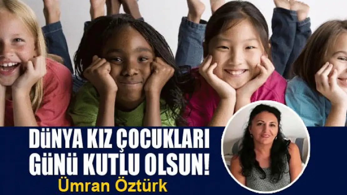 Dünya Kız Çocukları Günü Kutlu Olsun!