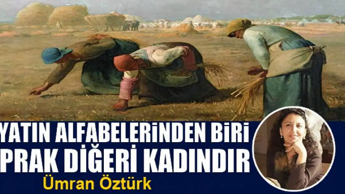 Hayatın Alfabelerinden Biri Toprak Diğeri Kadındır