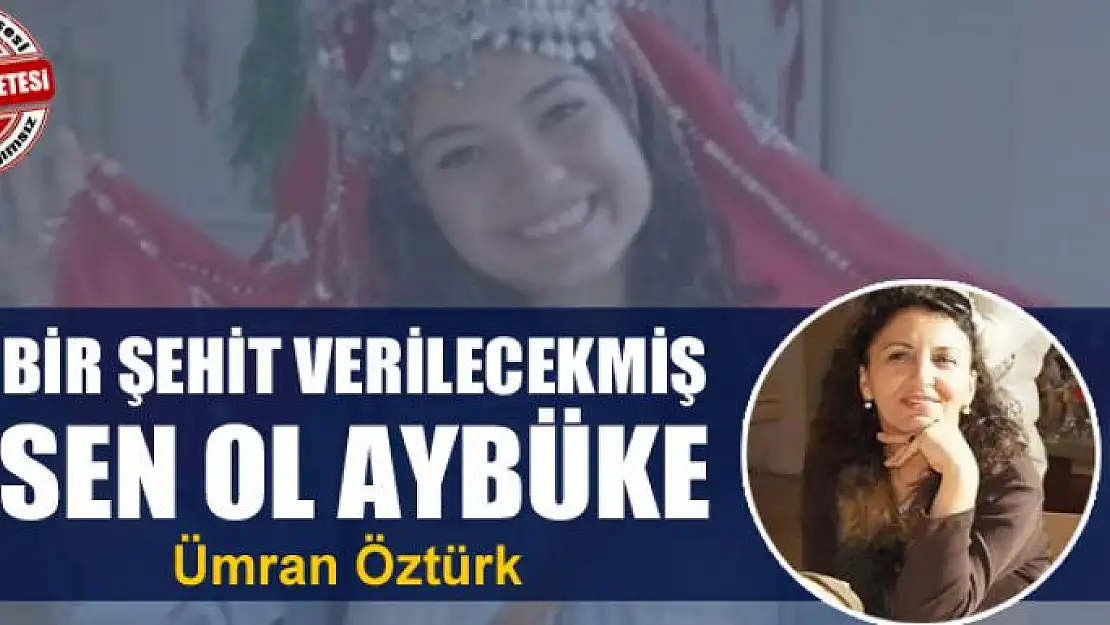 Bir Şehit verilecekmiş sen ol Aybüke