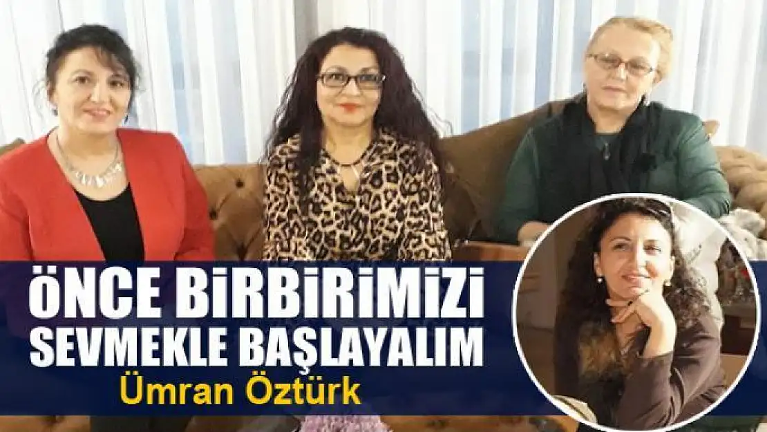 Önce birbirimizi sevmekle başlayalım