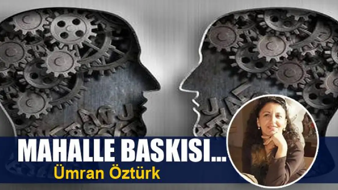 Mahalle baskısı…