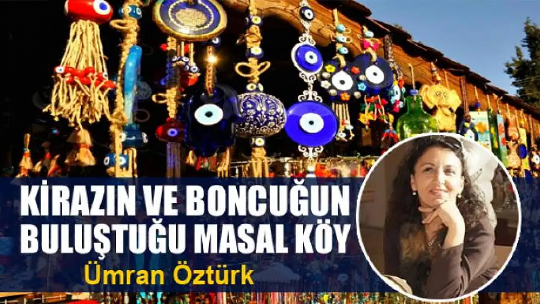 Kirazın ve boncuğun buluştuğu masal köy