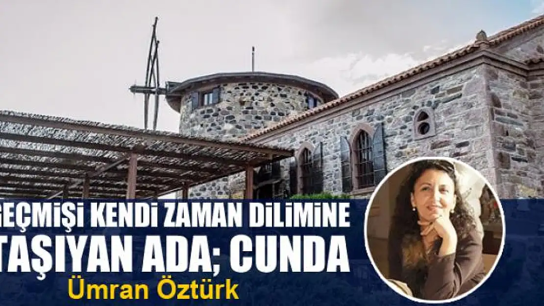 Geçmişi Kendi Zaman Dilimine Taşıyan Ada Cunda