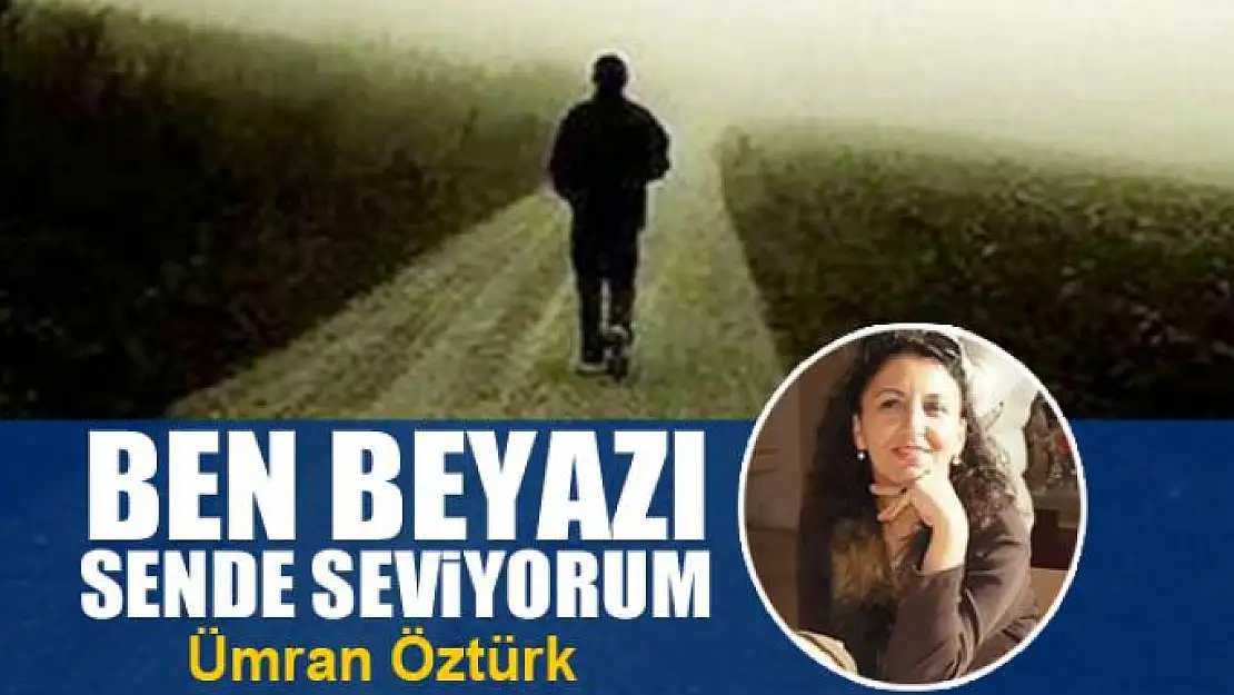 Ben beyazı  sende seviyorum