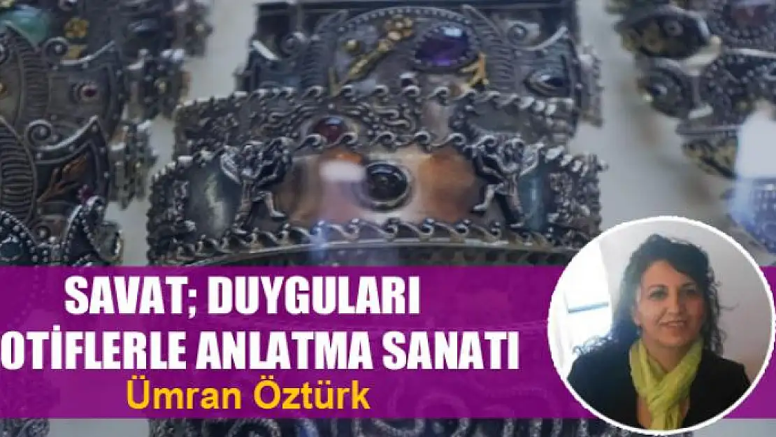 Savat duyguları  motiflerle anlatma sanatı