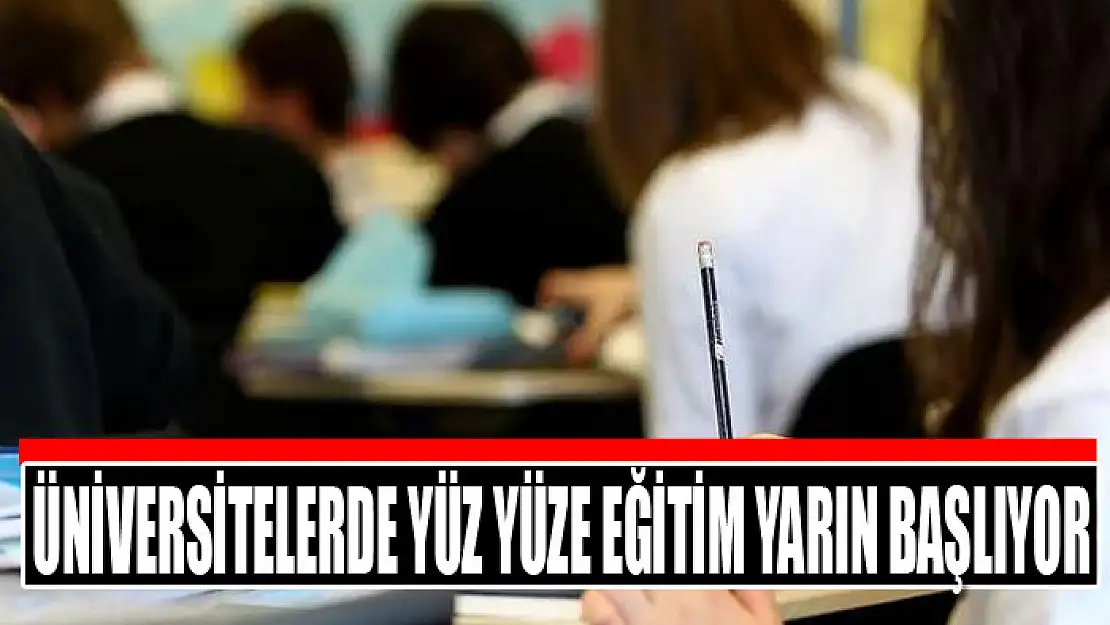 Üniversitelerde yüz yüze eğitim yarın başlıyor