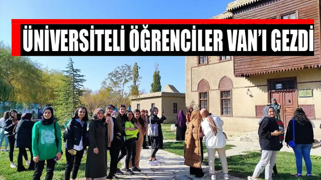 Üniversiteli öğrenciler Van'ı gezdi