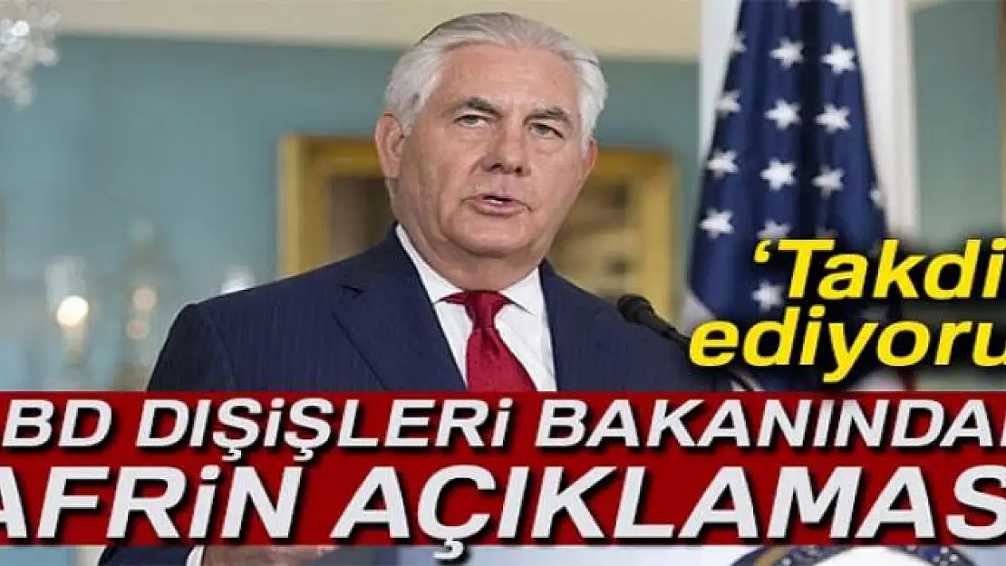 ABD Dışişleri Bakanı Tillerson'un Afrin operasyonu açıklaması