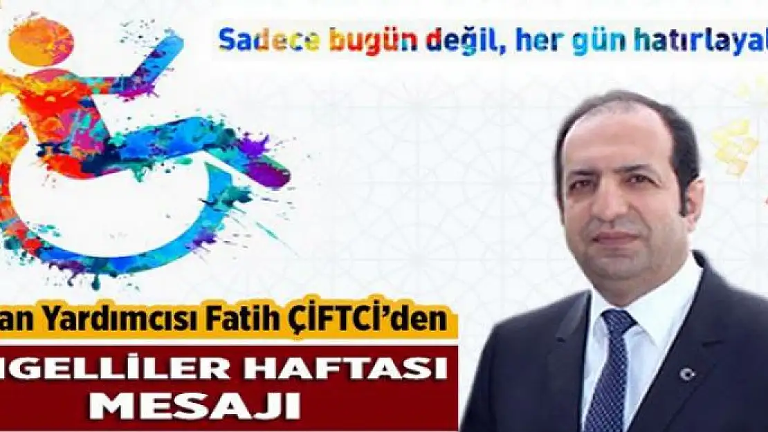 Bakan Yardımcısı Çiftci'den Engelliler Günü Mesajı