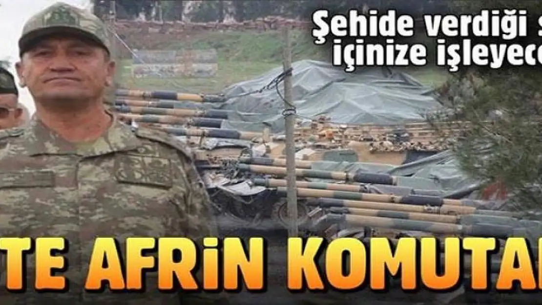 Afrin operasyonunu Korgeneral Temel yönetiyor