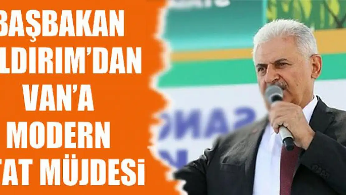 BAŞBAKAN YILDIRIM'DAN VAN'A STAT MÜJDESİ