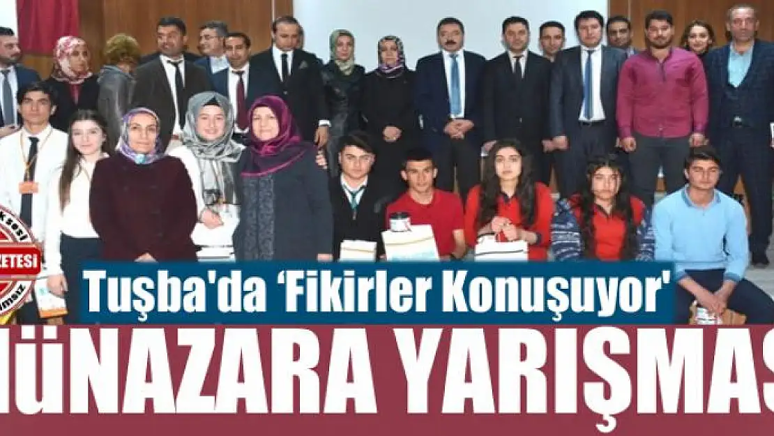 Tuşba'da 'Fikirler Konuşuyor' münazara yarışması