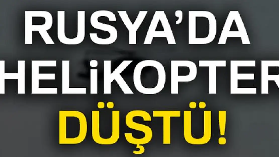 Rusya'da helikopter düştü