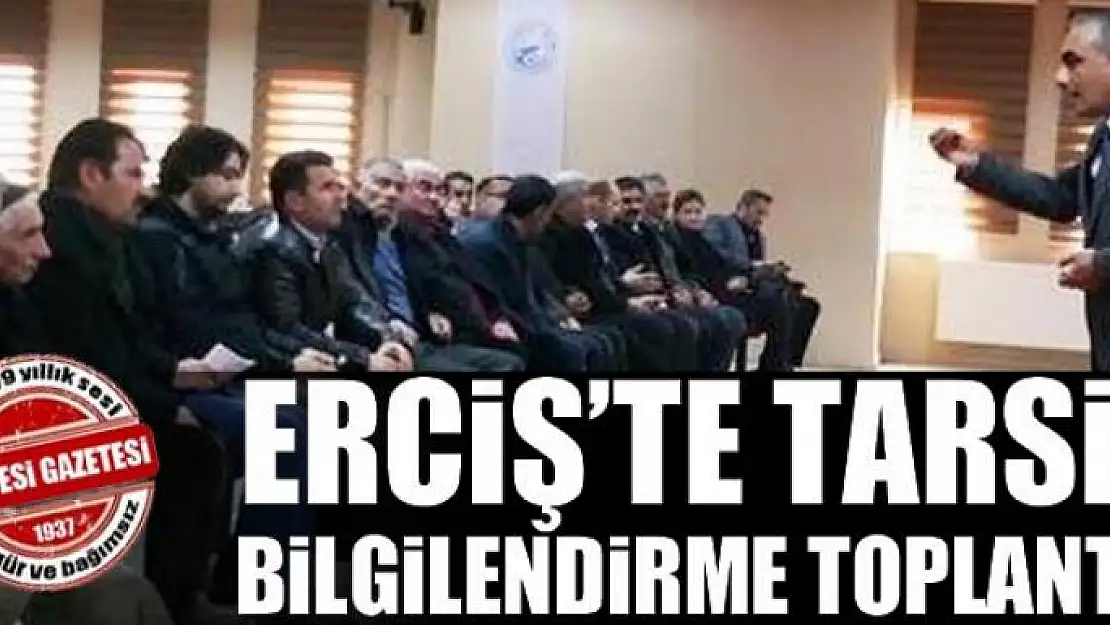 Erciş'te TARSİM bilgilendirme toplantısı