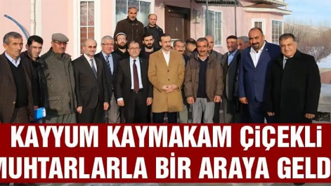  Kayyum Çiçekli muhtarlarla bir araya geldi