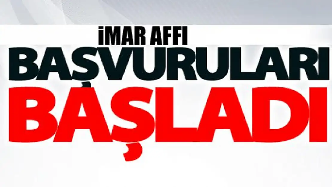 İmar affı başvuruları başladı