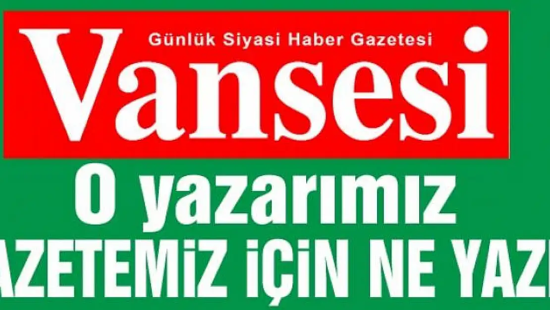 Van'ın hafızası VANSESİ GAZETESİ  