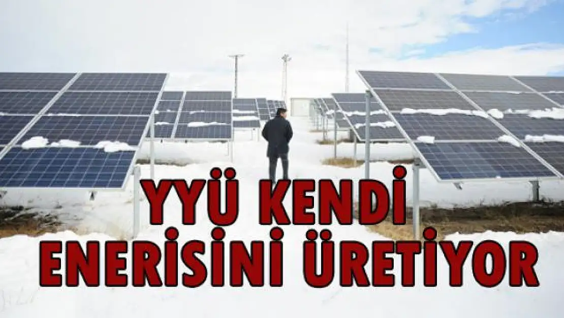 YYÜ kendi enerjisini üretiyor 