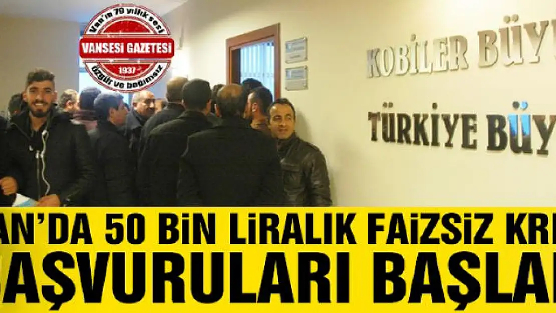 Van'da 50 bin liralık faizsiz kredi başvuruları başladı