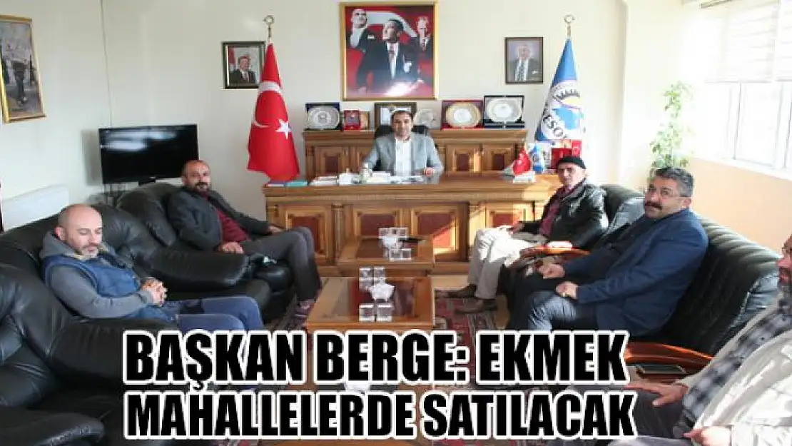 Başkan Berge: 'Ekmek mahallelerde satılacak'