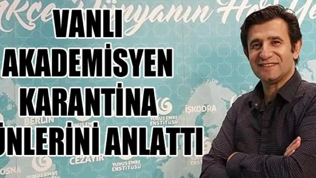 Vanlı akademisyen karantina günlerini anlattı