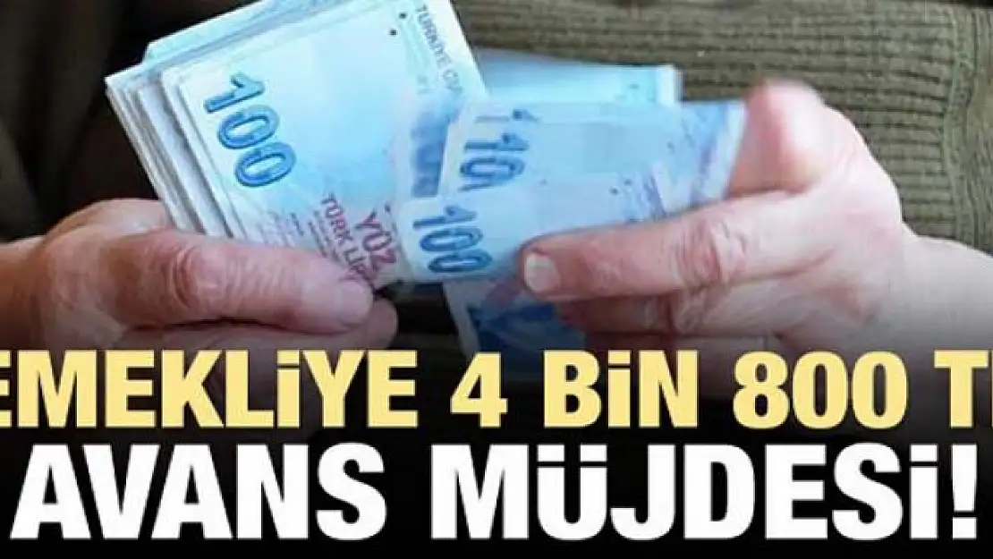 Emeklilere 4 bin 800 lira avans müjdesi