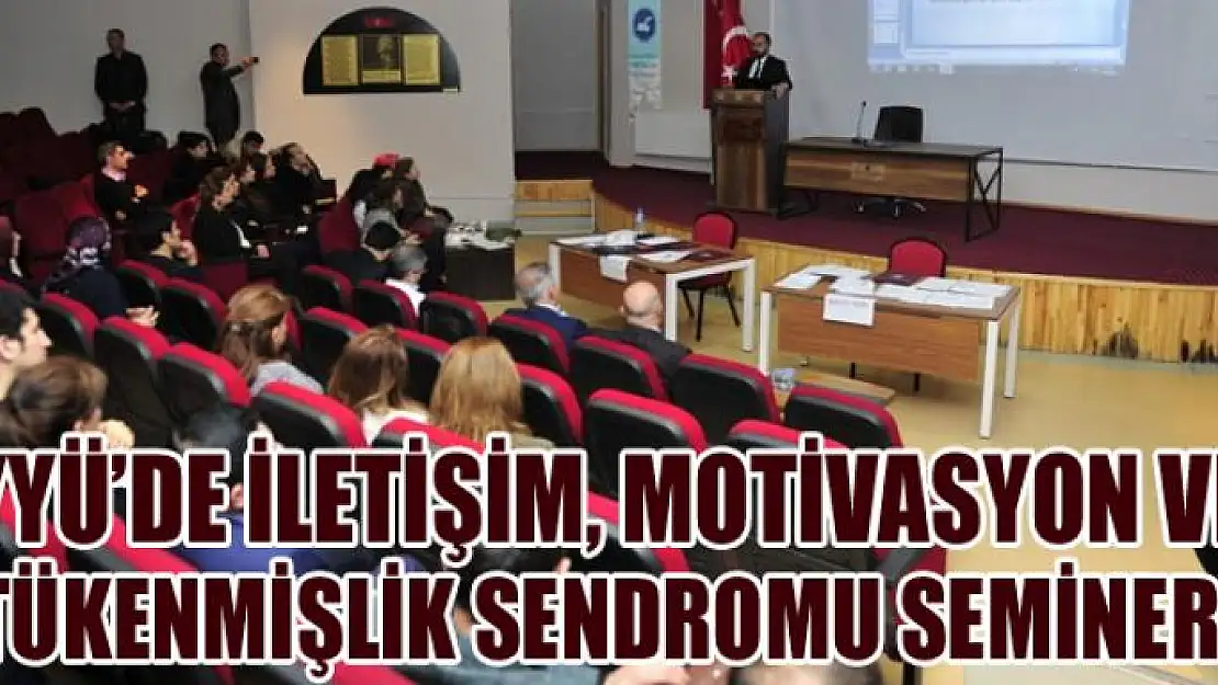 Dursun Odabaş Tıp Merkezi'nde 'İletişim, motivasyon ve tükenmişlik sendromu semineri' verildi