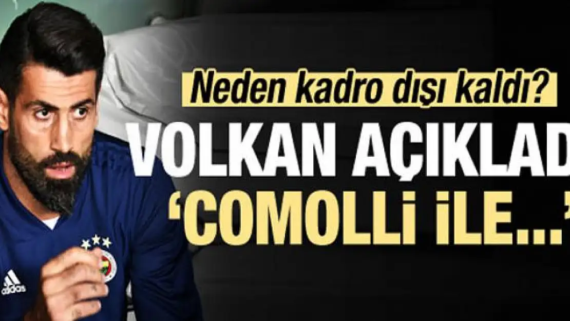 Volkan suskunluğunu bozdu! 'Comolli ile...'