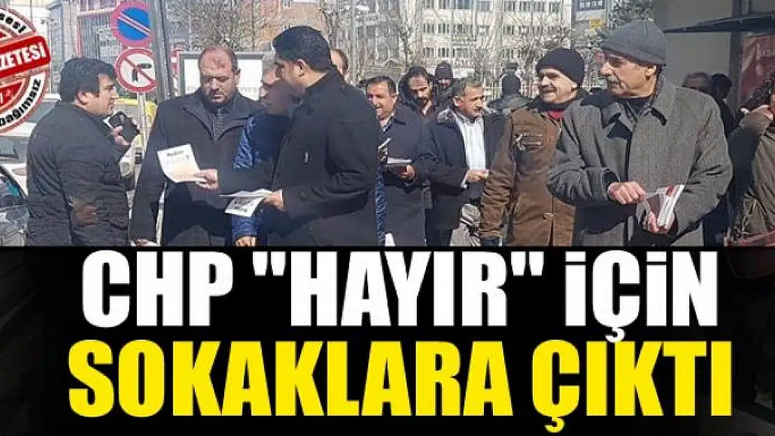 CHP 'Hayır' için sokaklara çıktı