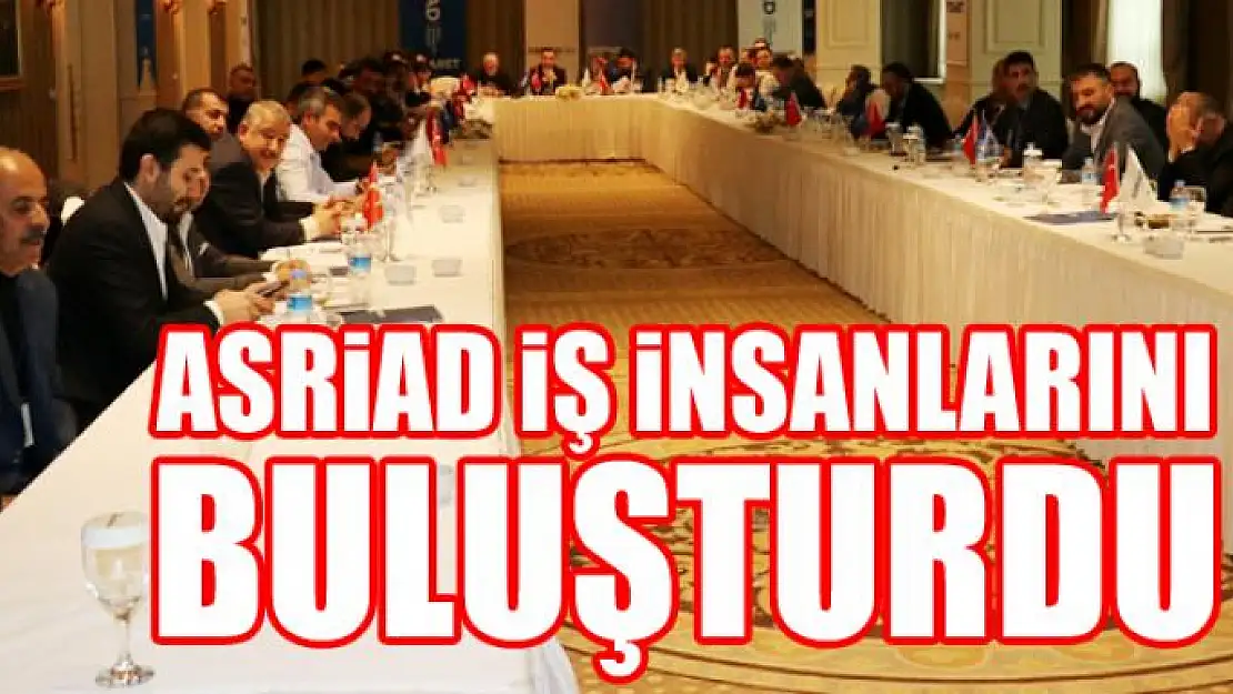 ASRİAD iş insanlarını buluşturdu