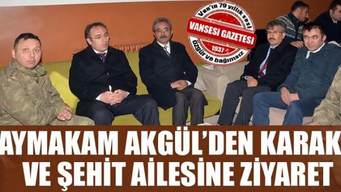 Kaymakam Akgül'den karakol ve şehit ailesine ziyaret