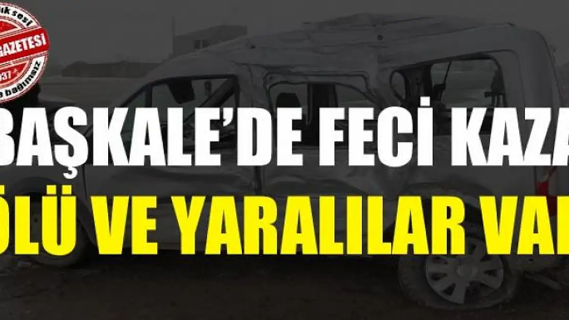 Başkale'de feci kaza ölü ve yaralılar var