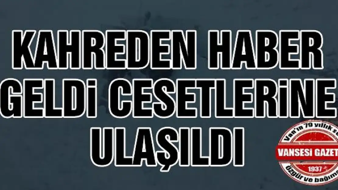 Kahreden haber geldi, cesetlerine ulaşıldı