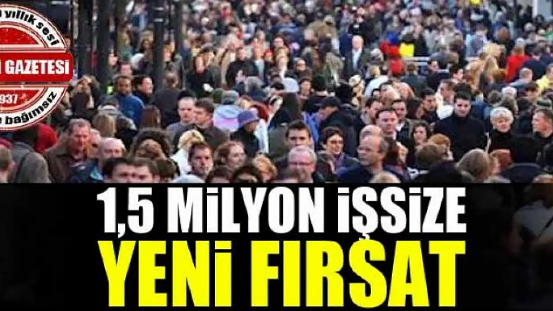 1,5 milyon işsize yeni fırsat