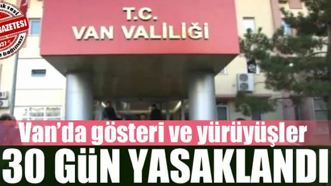 Van'da 30 gün gösteri ve yürüyüşler yasaklandı