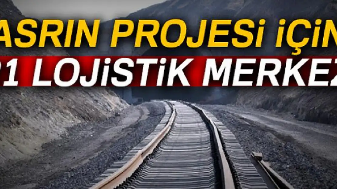 Asrın projesi için 21 lojistik merkezi