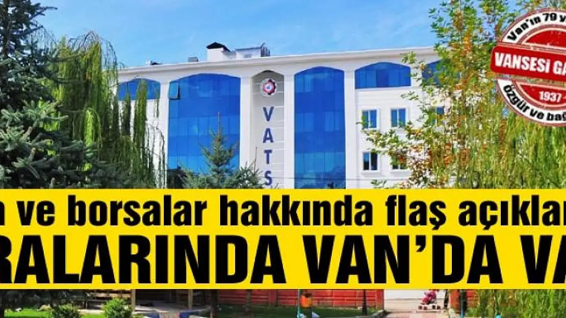 Oda ve borsalar hakkında flaş açıklama! Aralarında Van'da var