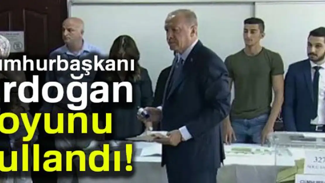 Cumhurbaşkanı Erdoğan oyunu kullandı