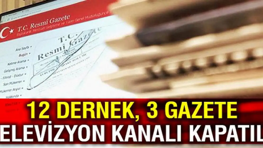 12 Dernek, 3 Gazete ve 1 TV Kanalı Kapatıldı