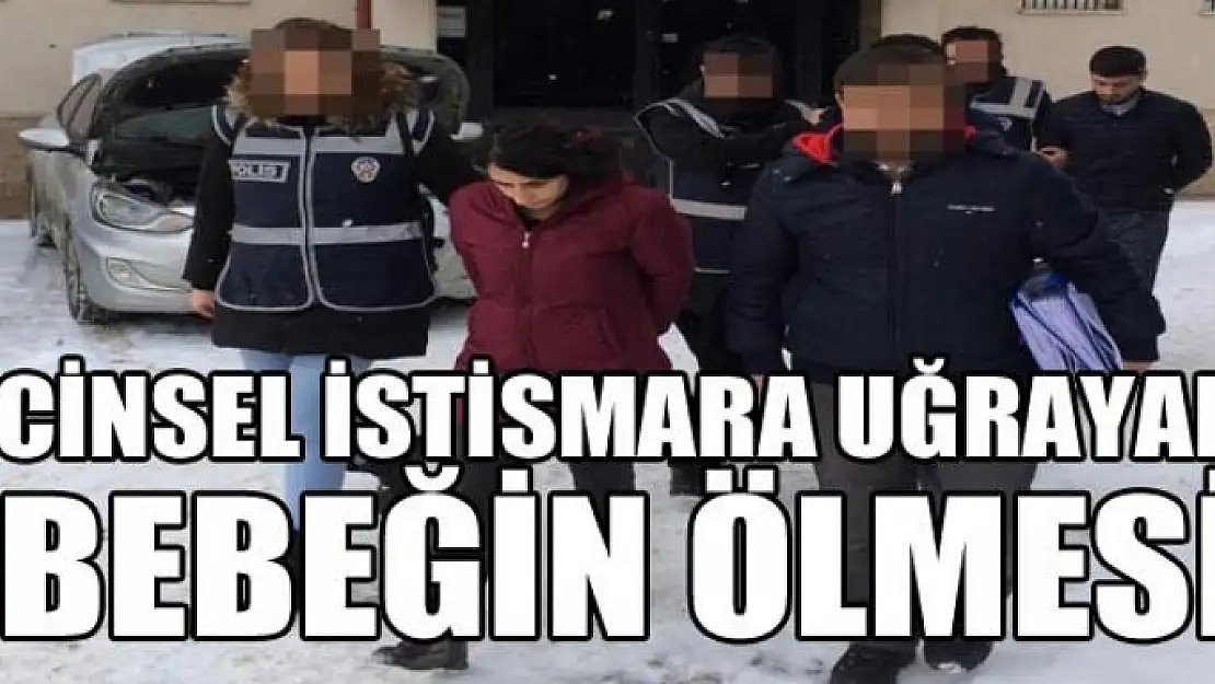 Cinsel istismara uğrayan bebeğin ölmesi