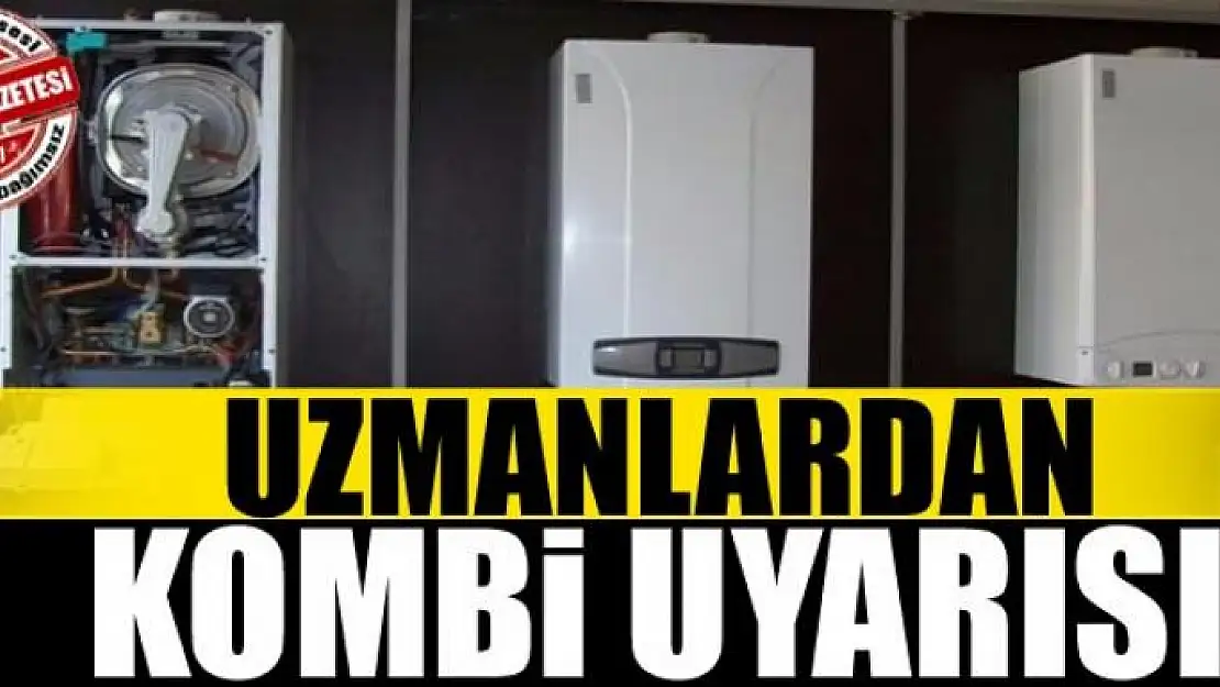 Uzmanlardan kombi uyarısı