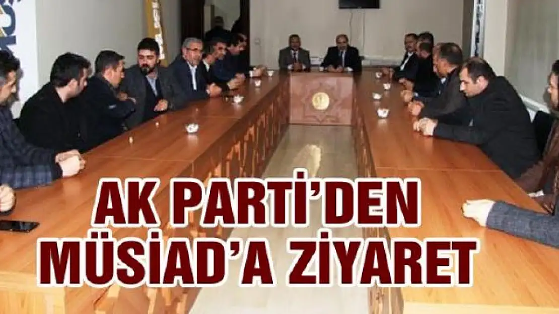 AK Parti'den MÜSİAD'a ziyaret