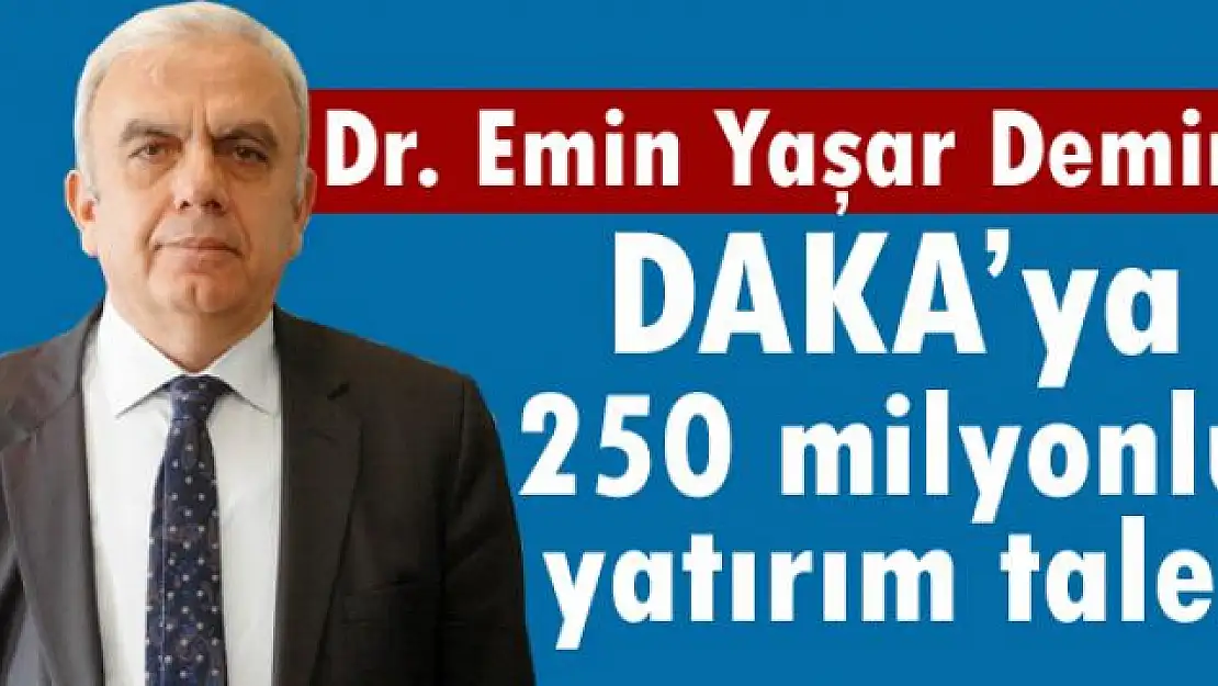 DAKA'ya 250 milyonluk yatırım talebi 