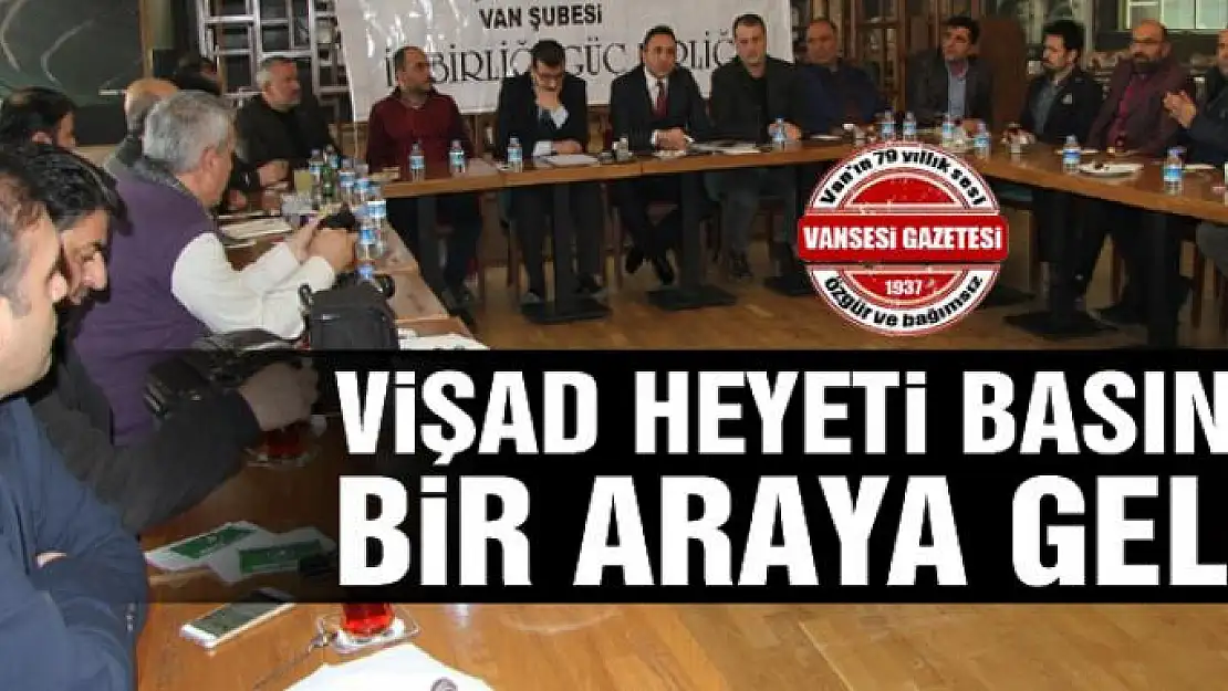 VİŞAD heyeti basınla bir araya geldi