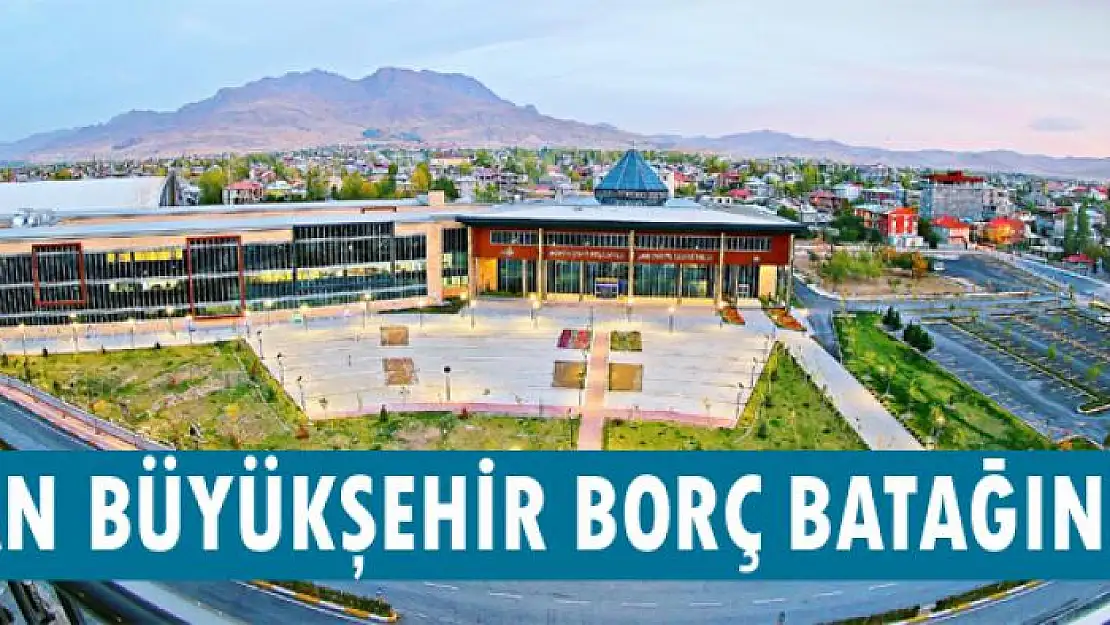 VAN BÜYÜKŞEHİR BORÇ BATAĞINDA