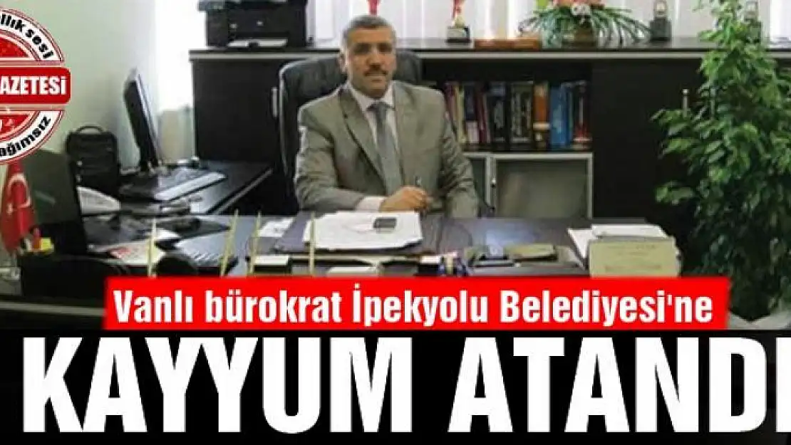 Vanlı bürokrat İpekyolu Belediyesi'ne atandı