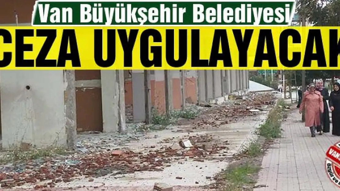 Van Büyükşehir Belediyesi ceza uygulayacak